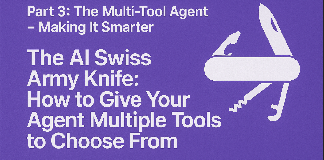 The AI Swiss Army Knife: How to Give Your Agent Multiple Tools to Choose From
